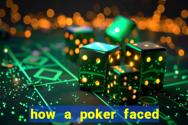 how a poker faced girl really feels